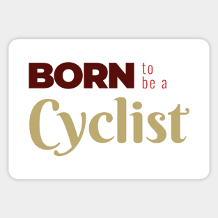 BORN to be a Cyclist | Minimal Text Aesthetic Streetwear Unisex Design for Fitness/Athletes/Cyclists | Shirt, Hoodie, Coffee Mug, Mug, Apparel, Sticker, Gift, Pins, Totes, Magnets, Pillows Sticker